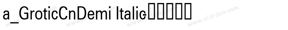 a_GroticCnDemi Italic字体转换